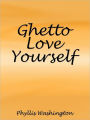 Ghetto Love Yourself