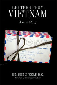 Title: Letters from Vietnam: A Love Story, Author: Dr. Bob Steele D.C.