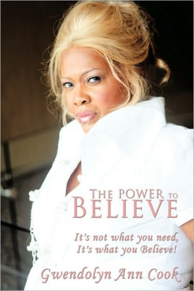 The Power to Believe: It's not what you need, It's what you Believe!
