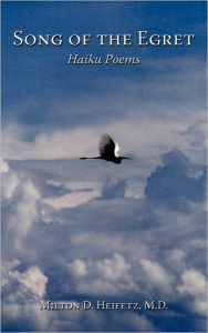 Title: Song of the Egret: Haiku Poems, Author: M. D. Milton D. Heifetz