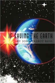 Title: If Saving the Earth, Author: John Talbot Ross