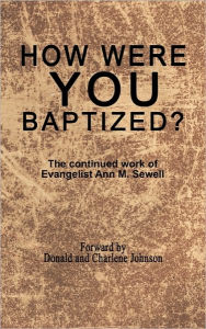Title: How Were You Baptized?: The Continued Work of Evangelist Ann M. Sewell, Author: Elder Don Johnson