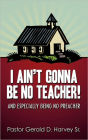 I Ain'T Gonna Be No Teacher!
