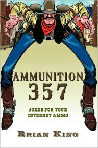 Title: Ammunition 357: Jokes for Your Internet Ammo, Author: Brian King