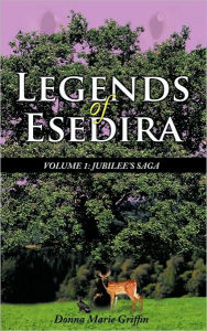 Title: Legends of Esedira: Volume 1: Jubilee's Saga, Author: Donna Marie Griffin