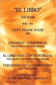Title: El Libro: Creando Conciencia. El libro mas controvercial y verdadero en el mundo cristiano., Author: Capt. Frank Soler