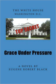 Title: Grace Under Pressure, Author: Eugene Robert Black