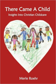 Title: There Came a Child: Insights Into Christian Childcare, Author: Merle Roehr