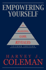 Title: Empowering Yourself: The Organizational Game Revealed, Author: Harvey J Coleman