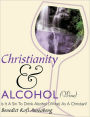 Christianity and Alcohol (Wine): Is It A Sin to Drink Alcohol (Wine) As A Christian?