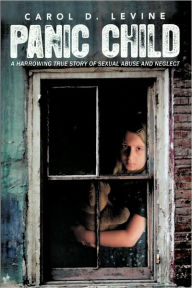 Panic Child: A Harrowing True Story of Sexual Abuse and Neglect