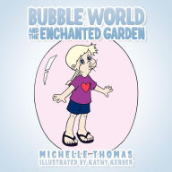 Title: Bubble World and the Enchanted Garden, Author: Michelle Thomas