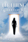 The Birthing of a Glorious Church: How to Walk Through the Door of Your Destiny