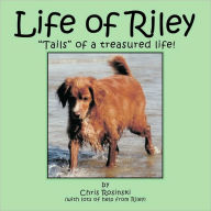 Title: Life of Riley: Tails of a Treasured Life!, Author: Chris Rosinski