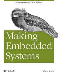 Title: Making Embedded Systems: Design Patterns for Great Software, Author: Elecia White