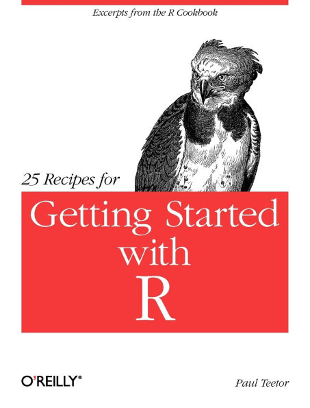 25 Recipes for Getting Started with R: Excerpts from the R Cookbook