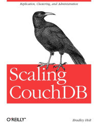 Title: Scaling CouchDB: Replication, Clustering, and Administration, Author: Bradley Holt