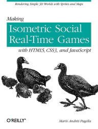 Title: Making Isometric Social Real-Time Games with HTML5, CSS3, and JavaScript, Author: Mario Pagella