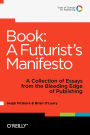 Book: A Futurist's Manifesto: A Collection of Essays from the Bleeding Edge of Publishing