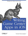 Writing Game Center Apps in iOS: Bringing Your Players Into the Game