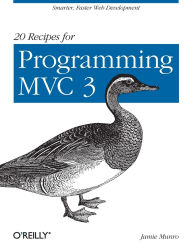 Title: 20 Recipes for Programming MVC 3: Smarter, Faster Web Development, Author: Jamie Munro