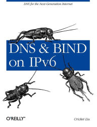Title: DNS and BIND on IPv6: DNS for the Next-Generation Internet, Author: Cricket Liu
