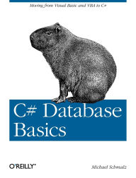 Title: C# Database Basics: Moving from Visual Basic and VBA to C#, Author: Michael Schmalz