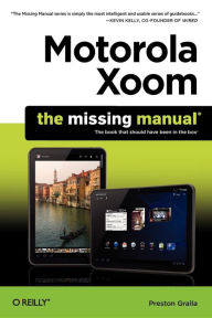 Title: Motorola Xoom: The Missing Manual, Author: Preston Gralla