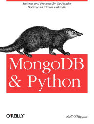 Title: MongoDB and Python: Patterns and processes for the popular document-oriented database, Author: Niall O'Higgins