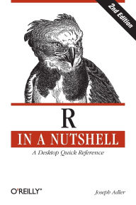 Title: R in a Nutshell: A Desktop Quick Reference, Author: Joseph Adler