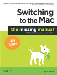 Title: Switching to the Mac: The Missing Manual, Lion Edition, Author: David Pogue
