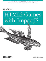 Title: Building HTML5 Games with ImpactJS: An Introduction On HTML5 Game Development, Author: Jesse Freeman