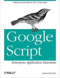 Google Script: Enterprise Application Essentials - Adding Functionality to Your Google Apps