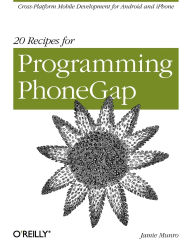 Title: 20 Recipes for Programming PhoneGap: Cross-Platform Mobile Development for Android and iPhone, Author: Jamie Munro