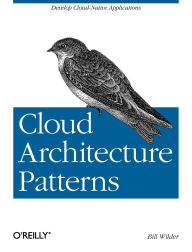 Title: Cloud Architecture Patterns: Using Microsoft Azure, Author: Bill Wilder