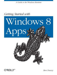 Title: Getting Started with Windows 8 Apps: A Guide to the Windows Runtime, Author: Ben Dewey