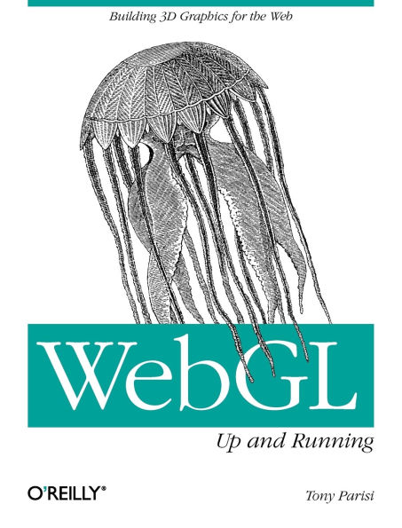 WebGL: Up and Running: Building 3D Graphics for the Web