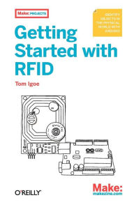 Title: Getting Started with RFID: Identify Objects in the Physical World with Arduino, Author: Tom Igoe