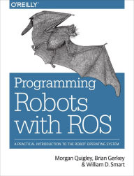 Title: Programming Robots with ROS: A Practical Introduction to the Robot Operating System, Author: Morgan Quigley