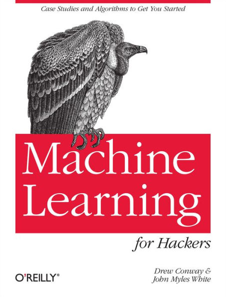 Machine Learning for Hackers: Case Studies and Algorithms to Get You Started