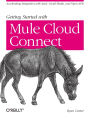 Getting Started with Mule Cloud Connect: Accelerating Integration with SaaS, Social Media, and Open APIs