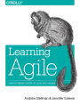 Learning Agile: Understanding Scrum, XP, Lean, and Kanban