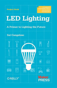 Title: LED Lighting: A Primer to Lighting the Future, Author: Sal Cangeloso