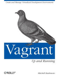 Title: Vagrant: Up and Running: Create and Manage Virtualized Development Environments, Author: Mitchell Hashimoto