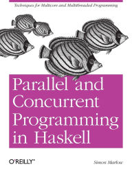 Title: Parallel and Concurrent Programming in Haskell: Techniques for Multicore and Multithreaded Programming, Author: Simon Marlow