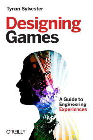 Title: Designing Games: A Guide to Engineering Experiences, Author: Tynan Sylvester