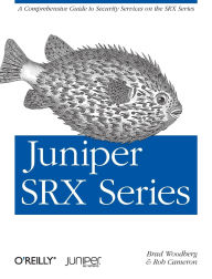 Title: Juniper SRX Series: A Comprehensive Guide to Security Services on the SRX Series, Author: Brad Woodberg