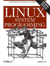 Title: Linux System Programming: Talking Directly to the Kernel and C Library, Author: Robert Love