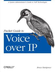 Title: Packet Guide to Voice over IP: A system administrator's guide to VoIP technologies, Author: Bruce Hartpence