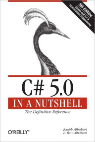 Title: C# 5.0 in a Nutshell: The Definitive Reference, Author: Joseph Albahari